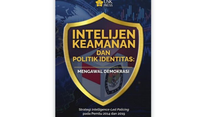 Politik Identitas dan Intelijen dalam Pemilu: Buku Baru Tawarkan Analisis Kritis